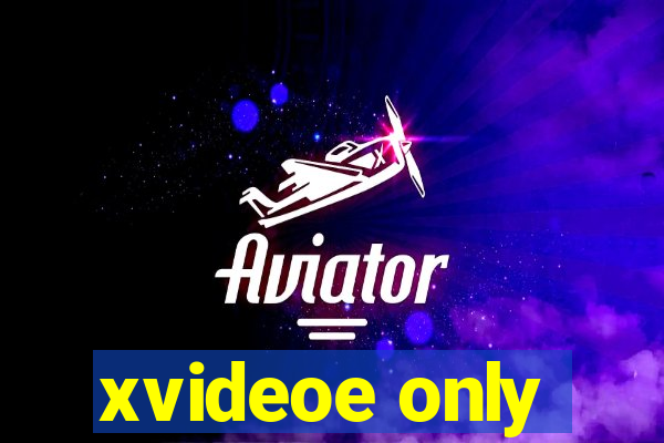 xvideoe only